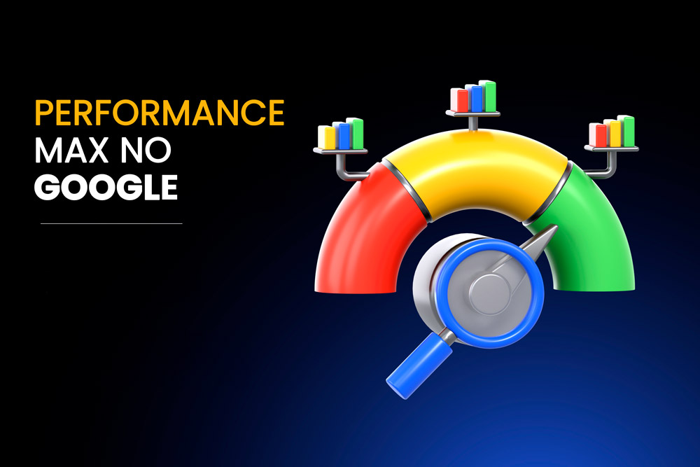 A evolução do Performance Max no Google Ads Como essa ferramenta está revolucionando as campanhas publicitárias 2025